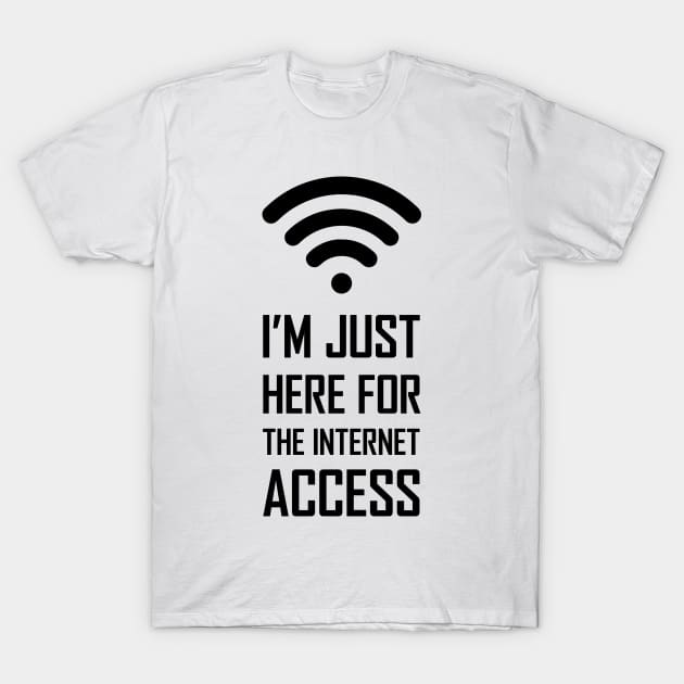 I'm just here for the internet access funny gift T-Shirt by Food in a Can